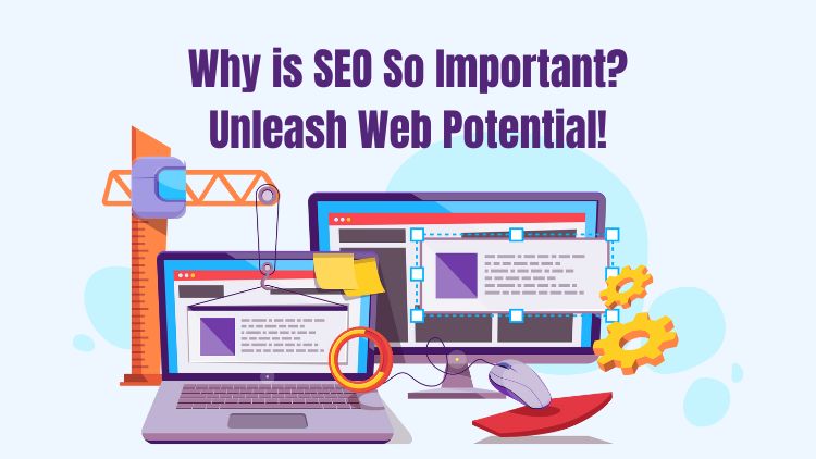 Why is SEO So Important? Unleash Web Potential!